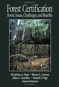 Forest Certification: Roots, Issues, Challenges, and Benefits