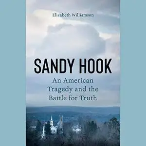 Sandy Hook: An American Tragedy and the Battle for Truth [Audiobook]