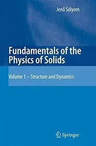 Fundamentals of the Physics of Solids Volume 1: Structure and Dynamics
