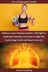 Enhance your immune system with light to moderate intensity exercises to fight flu, Covid, long Covid and boost recovery