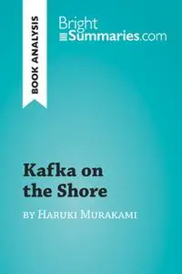 «Kafka on the Shore by Haruki Murakami (Book Analysis)» by Bright Summaries