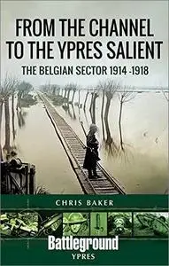 From the Channel to the Ypres Salient: The Belgian Sector 1914–1918