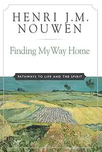 Finding My Way Home: Pathways to Life and the Spirit