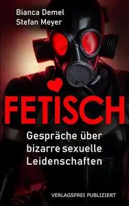 FETISCH: Gespräche über bizarre sexuelle Leidenschaften (German Edition)