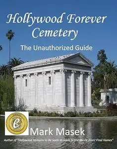 Hollywood Forever Cemetery: The Unauthorized Guide