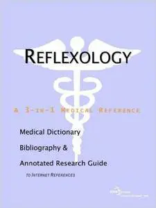 Reflexology - A Medical Dictionary, Bibliography, and Annotated Research Guide to Internet References
