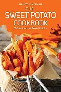 The Sweet Potato Recipe Book: 30 Easy Ideas for Sweet Potato