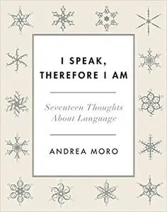 I Speak, Therefore I Am: Seventeen Thoughts About Language