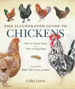 The Illustrated Guide to Chickens: How to Choose Them — How to Keep Them