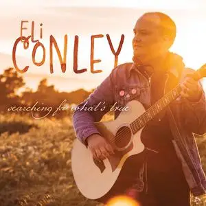 Eli Conley - Searching For What's True (2023) [Official Digital Download]