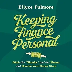 Keeping Finance Personal: Ditch the “Shoulds” and the Shame and Rewrite Your Money Story [Audiobook]