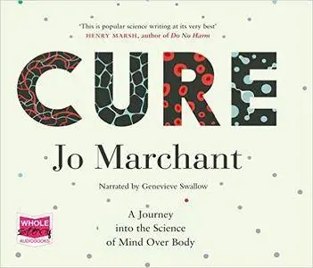 Cure: A Journey into the Science of Mind over Body [Audiobook]
