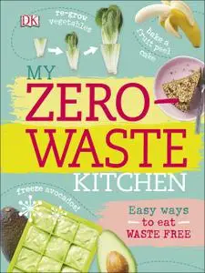 My Zero-Waste Kitchen Easy Ways to Eat Waste Free