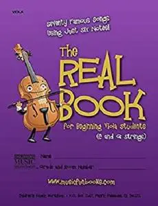 The Real Book for Beginning Viola Students (C and G Strings): Seventy Famous Songs Using Just Six Notes