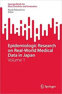 Epidemiologic Research on Real-World Medical Data in Japan: Volume 1