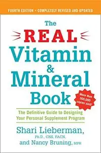 The Real Vitamin and Mineral Book: The Definitive Guide to Designing Your Personal Supplement Program, 4th Edition