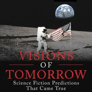 Visions of Tomorrow: Science Fiction Predictions That Came True [Audiobook]