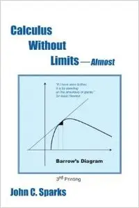 Calculus Without Limits: Almost by John Sparks