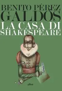 Benito Pérez Galdós - La casa di Shakespeare