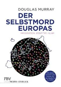 Douglas Murray - Der Selbstmord Europas: Immigration, Identität, Islam (2018)