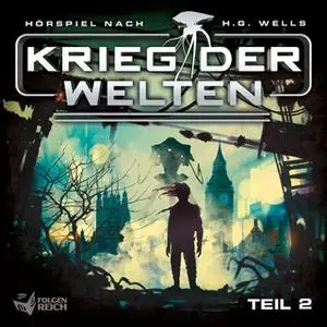 «Krieg der Welten - Teil 2» by Herbert George Wells,Christian Gailus