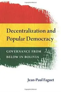 Decentralization and Popular Democracy: Governance from Below in Bolivia