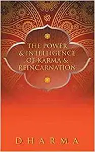 The Power & Intelligence of Karma & Reincarnation