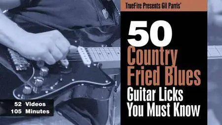 TrueFire - Gil Parris' 50 Country Fried Blues Guitar Licks You Must Know