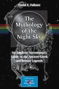 The Mythology of the Night Sky: An Amateur Astronomer's Guide to the Ancient Greek and Roman Legends (Repost)