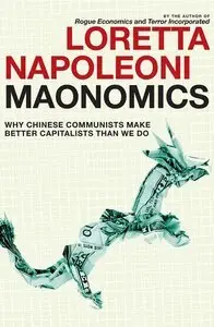Maonomics: Why Chinese Communists Make Better Capitalists Than We Do (Repost)