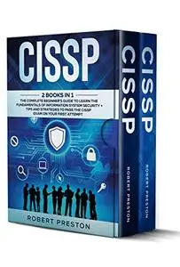 CISSP: 2 Books in 1: The Complete Beginner’s Guide to Learn the Fundamentals of Information System Security