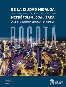 «De la ciudad hidalga a la metrópoli globalizada» by Jhon Williams Montoya G.