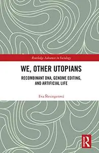 We, Other Utopians: Recombinant DNA, Genome Editing, and Artificial Life