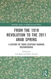 From the 1919 Revolution to the 2011 Arab Spring: A History of Three Egyptian Thawras Reconsidered