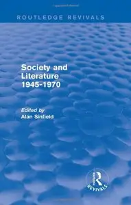 Society and Literature 1945-1970 (Routledge Revivals) by Alan Sinfield