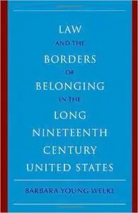 Law and the Borders of Belonging in the Long Nineteenth Century United States (repost)