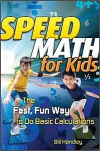 Speed Math for Kids: The Fast, Fun Way To Do Basic Calculations [Repost]