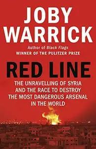 Red Line: The Unravelling of Syria and the Race to Destroy the Most Dangerous Arsenal in the World