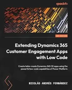 Extending Dynamics 365 Customer Engagement Apps with Low Code