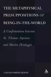 The Metaphysical Presuppositions of Being-in-the-World: A Confrontation Between St. Thomas Aquinas and Martin Heidegger