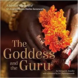 The Goddess and the Guru: A Spiritual Biography of Sri Amritananda Natha Saraswati