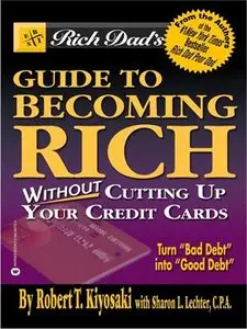 Rich Dad's Guide to Becoming Rich...Without Cutting Up Your Credit Cards