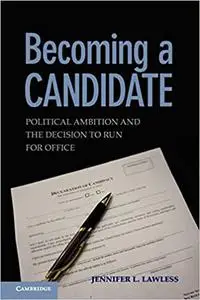 Becoming a Candidate: Political Ambition and the Decision to Run for Office