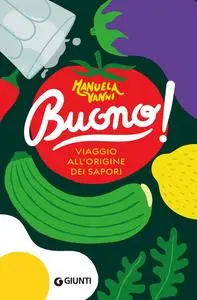Manuela Vanni - Buono! Viaggio all'origine dei sapori