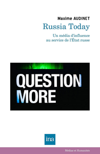 Russia Today (RT) : Un média d’influence au service de l'Etat russe - Maxime Audinet