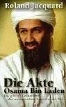 Die Akte Osama Bin Laden das geheime Dossier über den meistgesuchten Terroristen der Welt