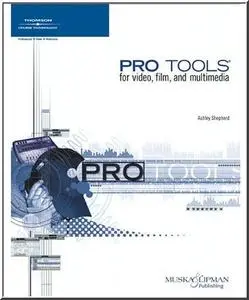 Pro Tools for Video, Film, and Multimedia by Ashley Shepherd [Repost]