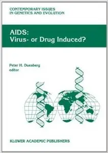 AIDS: Virus- or Drug Induced? (Contemporary Issues in Genetics and Evolution) by P.H. Duesberg