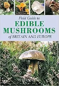 Field Guide To Edible Mushrooms Of Britain And Europe