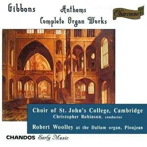 Robert Woolley, Christopher Robinson, Choir of St. John's College - Orlando Gibbons: Anthems, Complete Organ Works (1994)
